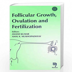 Follicular Growth Ovulation and Fertilization: Molecular and Clinical Basis by A. Kumar Book-9788173193583