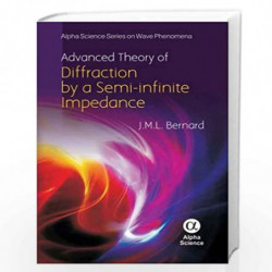 Advanced Theory of Diffraction by a Semi-infinite Impedance Cone (Alpha Science Series on Wave Phenomena) by J.M.L. Bernard Book