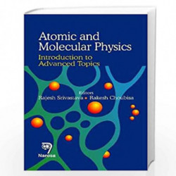 Atomic and Molecular Physics: Introduction to Advanced Topics by R. Srivastava Book-9788184871692