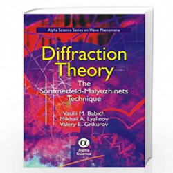 Diffraction Theory: The Sommerfeld-Malyuzhinets Technique (Alpha Science Series on Wave Phenomena) by V.M. Babich Book-978184265