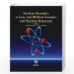 Nuclear Dynamics at Low and Medium Energies and Nuclear Structure by S. Bhattacharya Book-9788173198205