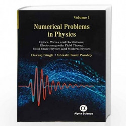 Numerical Problems in Physics, Volume 1: Optics, Waves and Oscillations, Electromagnetic Field Theory, Solid State Physics and M
