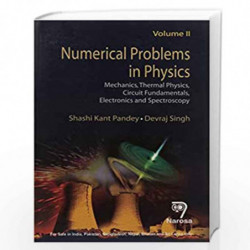 Numerical Problems in Physics: Volume 2: Mechanics, Thermal Physics, Circuit Fundamentals, Electronics and Spectroscopy PB....Pa