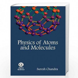 Physics of Atoms and Molecules by S. Chandra Book-9788184870763
