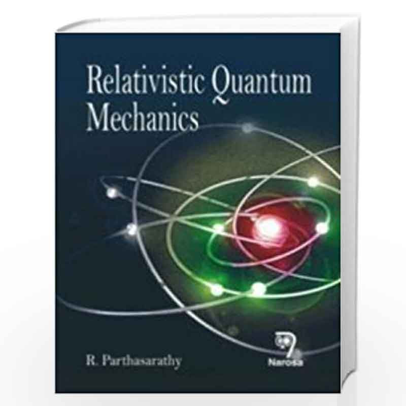 Relativistic Quantum Mechanics PB by R. Parthasarathy-Buy Online Relativistic  Quantum Mechanics PB Book at Best Prices in India:Madrasshoppe.com