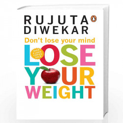 Don't Lose Your Mind, Lose Your Weight by Rujuta Diwekar Book-9788184001051
