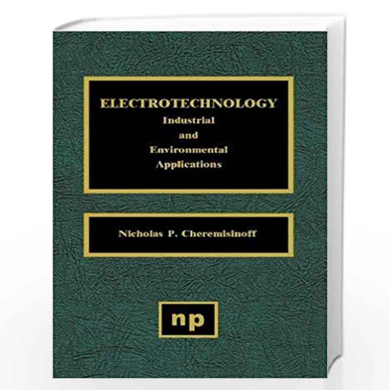 Electrotechnology: Industrial and Environmental Applications by CHEREMISINOFF Book-9780815514022