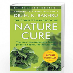 The Complete Handbook of Nature Cure 5th edition: Comprehensive Family Guide to Health the Nature Way by H K BAKHRU Book-9788172