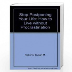 Stop Postponing Your Life: How to Live without Procrastination by Roberts Book-9788172245931