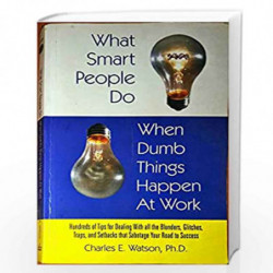 What Smart People Do When Dumb Things Happen at Work by CHARLES E WATSON Book-9788172249472