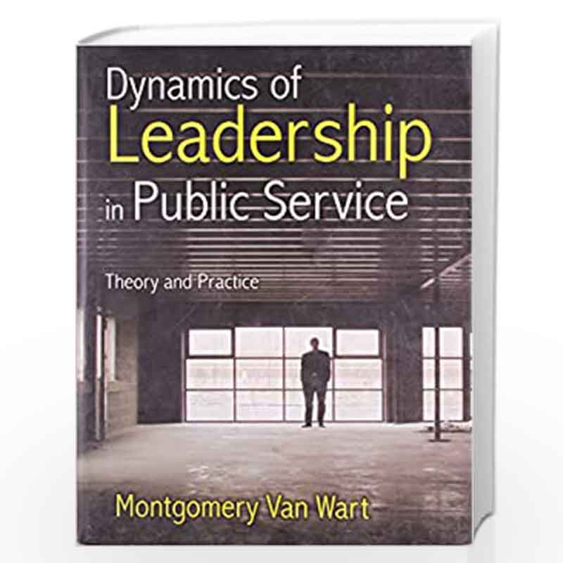 Dynamics of Leadership in Public Service: Theory and Practice by Montgomery Van Wart Book-9788179925348