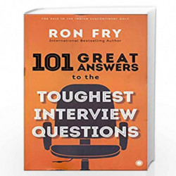 101 Answers to the Toughest Interview Questions by RON FRY Book-9789386867070