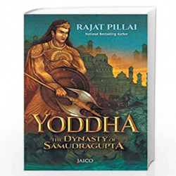 Yoddha: The Dynasty of Samudragupta by RAJAT PILLAI Book-9789386867582