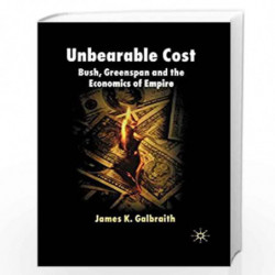 Unbearable Cost: Bush, Greenspan and the Economics of Empire by James K. Galbraith Book-9780230019010