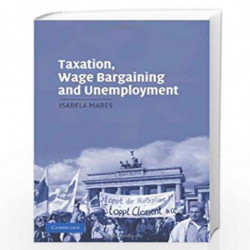 Taxation, Wage Bargaining, and Unemployment (Cambridge Studies in Comparative Politics) by Isabela Mares Book-9780521857420