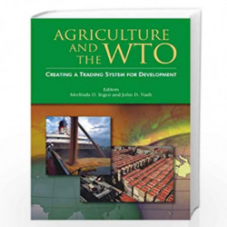 Agriculture and the WTO Creating a Trading System for Development by Merlinda D. Ingco