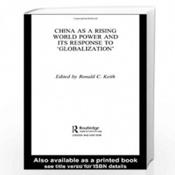 China as a Rising World Power and its Response to 'Globalization' by Ronald C. Keith Book-9780415348256