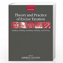 Theory and Practice of Excise Taxation: Smoking, Drinking, Gambling, Polluting, and Driving by Sijbren Cnossen Book-978019927859