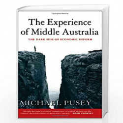 The Experience of Middle Australia: The Dark Side of Economic Reform by Michael Pusey Book-9780521651219