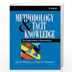 Methodology and Tacit Knowledge: Two Experiments in Econometrics (Wiley Series in Applied Econometrics) by Jan R. Magnus