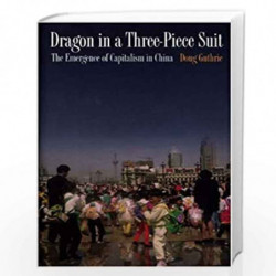 Dragon in a Three Piece Suit  The Emergence of Capitalism in China by Doug Guthrie Book-9780691004921