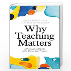 Why Teaching Matters: A Philosophical Guide to the Elements of Practice by Dini Metro-Roland Book-9781350097773