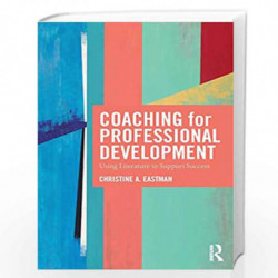 Coaching for Professional Development: Using literature to support success by Eastman Book-9781138057272