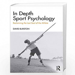 In Depth Sport Psychology: Reclaiming the Lost Soul of the Athlete by Burston Book-9781138500983