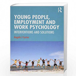 Young People, Employment and Work Psychology: Interventions and Solutions by Angela J Carter Book-9781138937802
