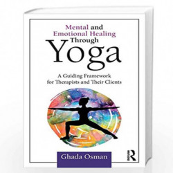 Mental and Emotional Healing Through Yoga: A Guiding Framework for Therapists and their Clients by Osman Book-9781138045002