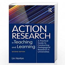 Action Research in Teaching and Learning: A Practical Guide to Conducting Pedagogical Research in Universities by Lin Norton Boo