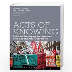Acts of Knowing: Critical Pedagogy in, Against and Beyond the University by Stephen Cowden Book-9789388912167