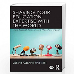 Sharing Your Education Expertise with the World: Make Research Resonate and Widen Your Impact by Jenny Grant Rankin Book-9780815