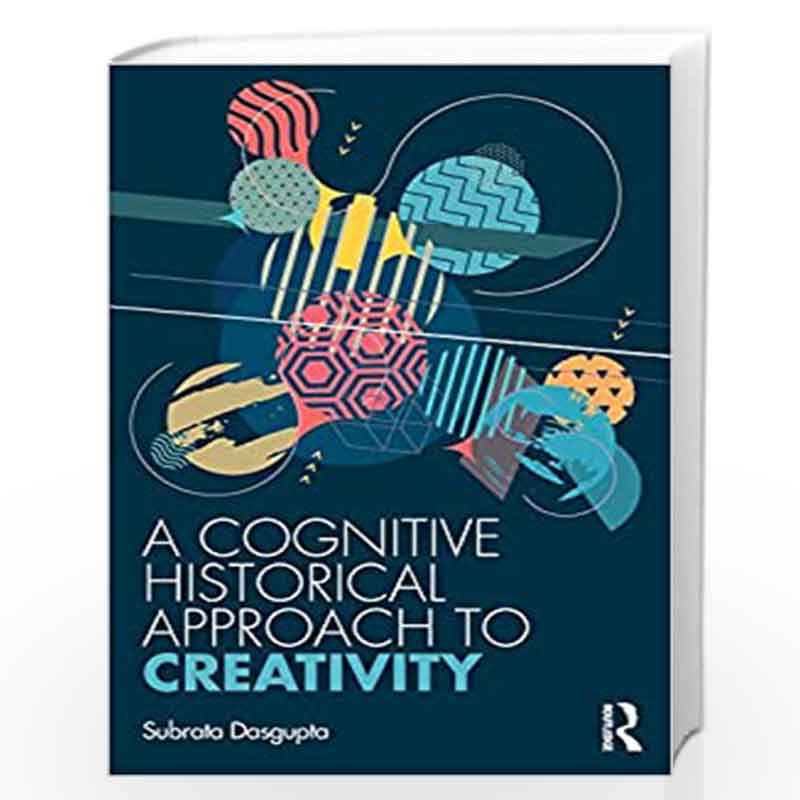 A Cognitive-Historical Approach to Creativity by Dasgupta Book-9780367145712