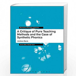 A Critique of Pure Teaching Methods and the Case of Synthetic Phonics (Bloomsbury Philosophy of Education) by Andrew Davis Book-
