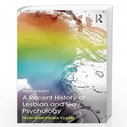A Recent History of Lesbian and Gay Psychology: From Homophobia to LGBT by Peter Hegarty Book-9781138679405