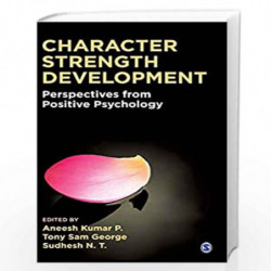 Character Strength Development: Perspectives from Positive Psychology by Aneesh Kumar P. Book-9789352807772