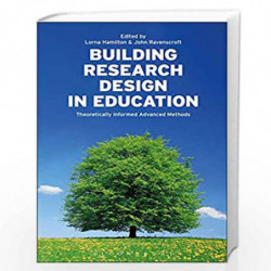 Building Research Design in Education: Theoretically Informed Advanced Methods by Lorna Hamilton