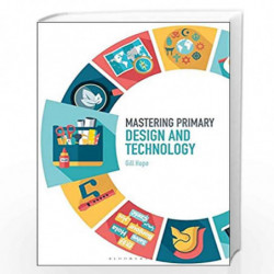 Mastering Primary Design and Technology (Mastering Primary Teaching) by Gill Hope Book-9781474295376