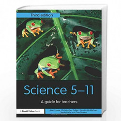 Science 5-11: A Guide for Teachers (Primary 5-11 Series) by Alan Howe
