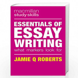 Essentials of Essay Writing: What Markers Look For (Macmillan Study Skills) by Jamie Q Roberts Book-9781137575845