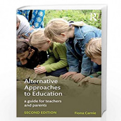 Alternative Approaches to Education: A Guide for Teachers and Parents by Fiona Carnie Book-9781138692084