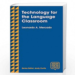 Technology for the Language Classroom: Creating a 21st Century Learning Experience (Applied Linguistics for the Language Classro