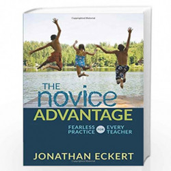 The Novice Advantage: Fearless Practice for Every Teacher (Corwin Teaching Essentials) by Eckert, Jonathan Book-9781506328744