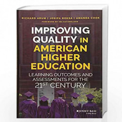 Improving Quality in American Higher Education: Learning Outcomes and Assessments for the 21st Century by Richard Arum