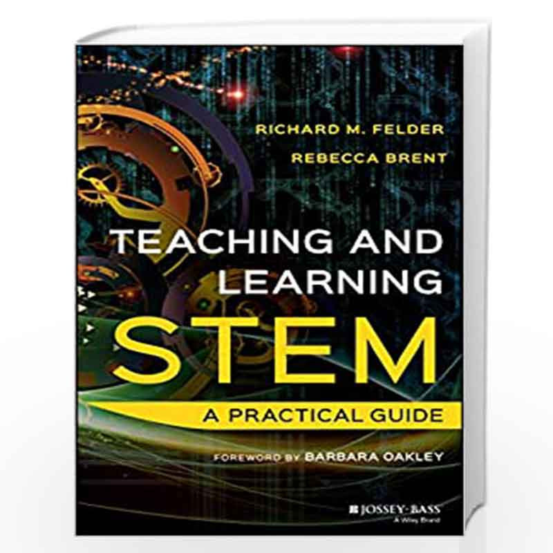 Teaching and Learning STEM: A Practical Guide by Richard M. Felder ...