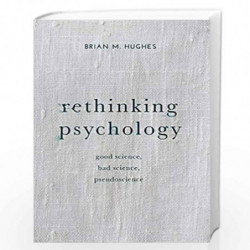 Rethinking Psychology: Good Science, Bad Science, Pseudoscience by Brian Hughes Book-9781137303943