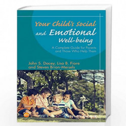 Your Childs Social and Emotional WellBeing: A Complete Guide for Parents and Those Who Help Them by John S. Dacey
