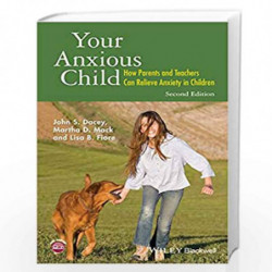 Your Anxious Child: How Parents and Teachers Can Relieve Anxiety in Children by John S. Dacey
