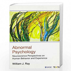 Abnormal Psychology: Neuroscience Perspectives on Human Behavior and Experience by William J. Ray Book-9789351502920